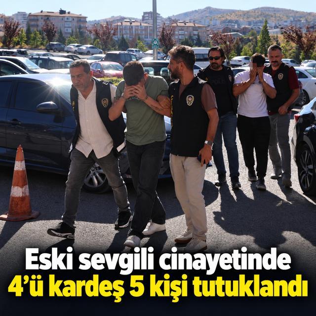 Eski sevgili cinayetinde 4’ü kardeş 5 kişi tutuklandı