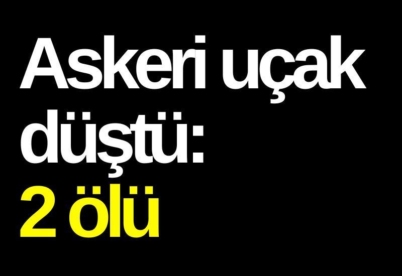 Askeri uçak düştü: 2 ölü