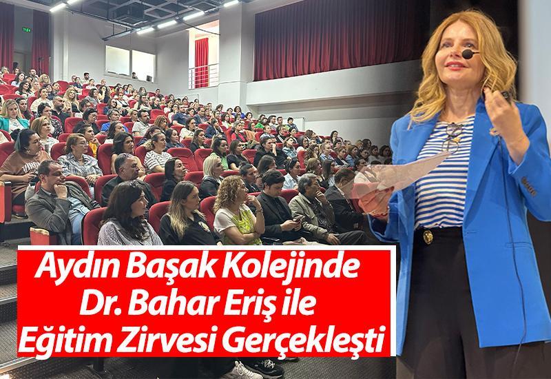 Aydın Başak Kolejinde Dr. Bahar Eriş ile eğitim zirvesi gerçekleşti