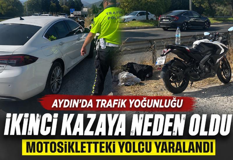 Aydın’da trafik yoğunluğu ikinci kazaya neden oldu: Motosikletteki yolcu yaralandı