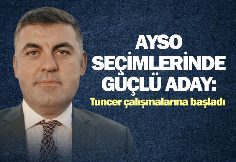 AYSO seçimlerinde güçlü aday: Tuncer çalışmalarına başladı