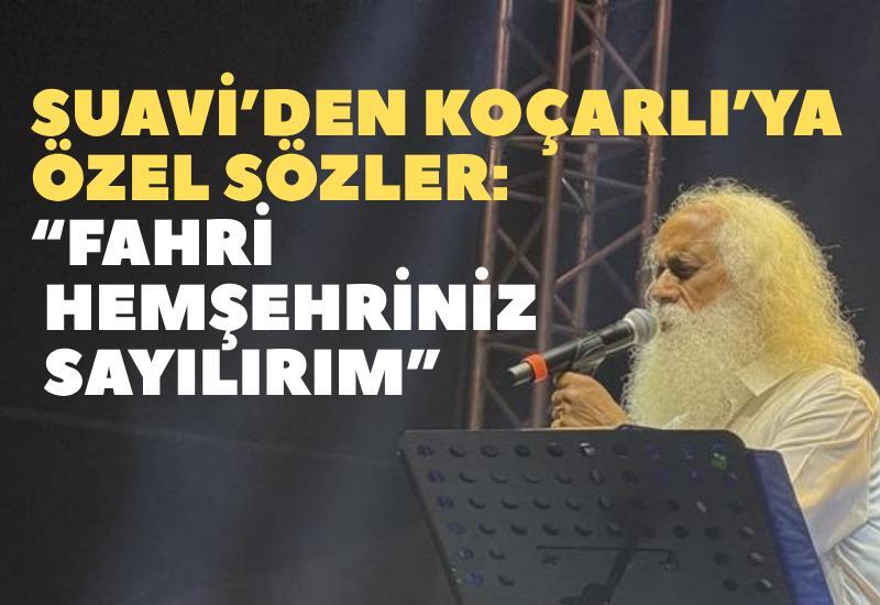 Suavi’den Koçarlı’ya özel sözler: “Fahri hemşehriniz sayılırım”