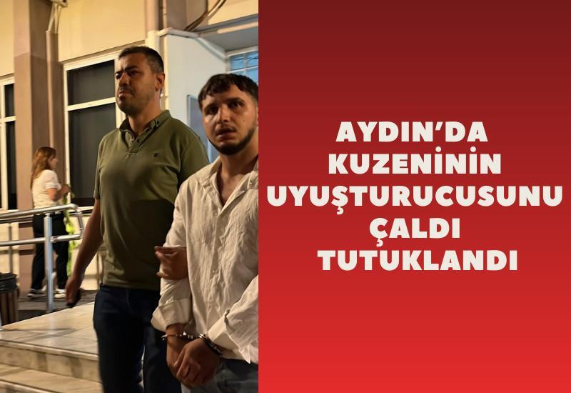 Aydın’da kuzeninin uyuşturucusunu çaldı tutuklandı