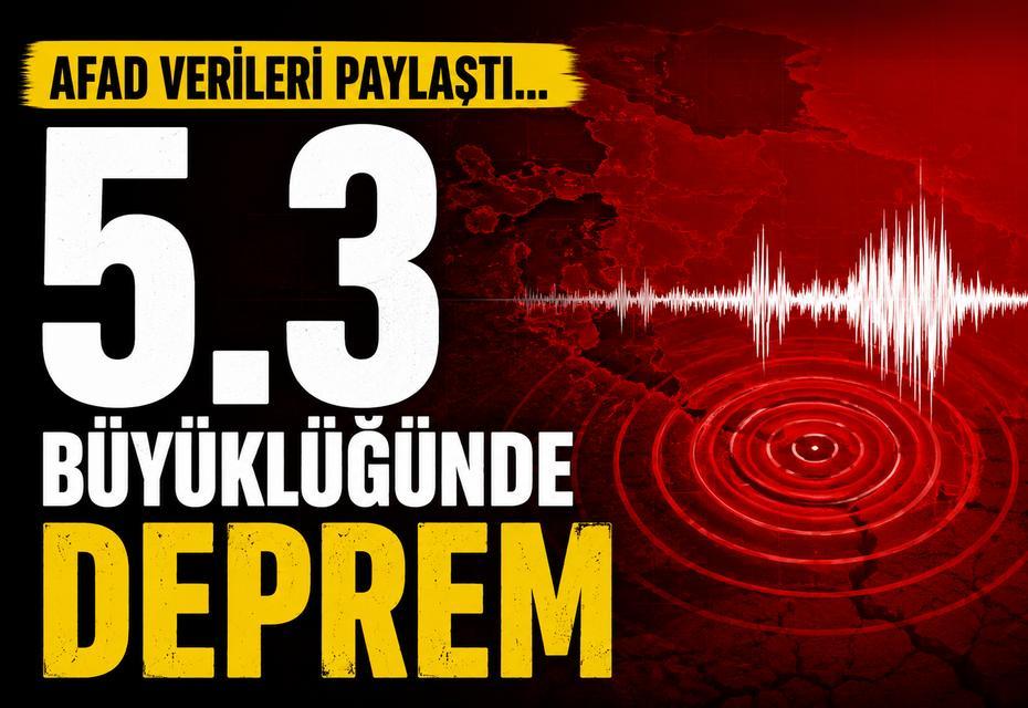 AFAD verileri paylaştı… 5.3 büyüklüğünde deprem