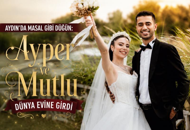 Aydın'da masal gibi düğün: Ayper ve Mutlu dünya evine girdi