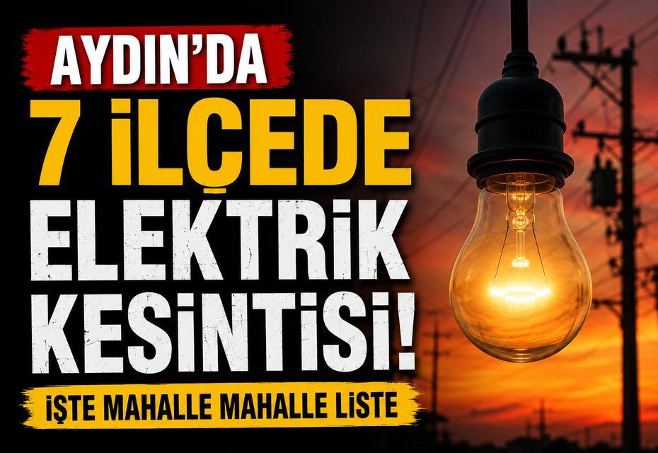 Aydın’da 7 ilçede elektrik kesintisi: İşte mahalle mahalle liste