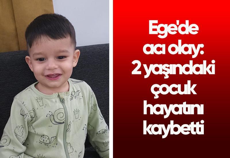 Ege'de acı olay: 2 yaşındaki çocuk hayatını kaybetti