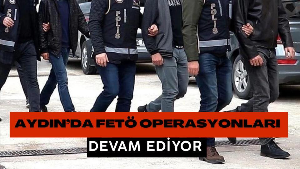 Aydın’da FETÖ operasyonları devam ediyor