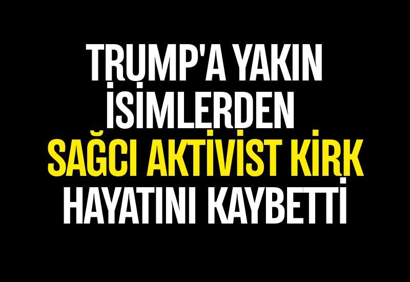 Trump'a yakın isimlerden sağcı aktivist Kirk hayatını kaybetti