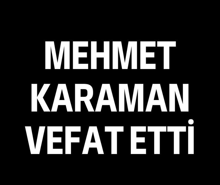 Mehmet Karaman vefat etti