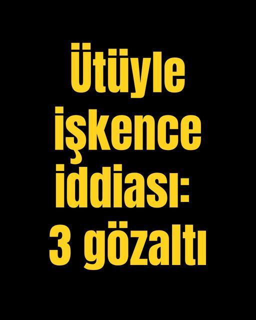 Ütüyle işkence iddiası: 3 gözaltı