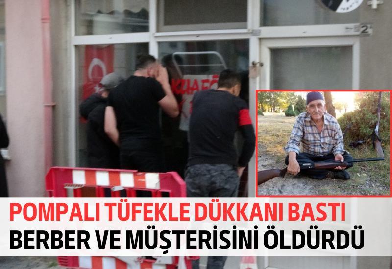 Kütahya'da pompalı tüfekle berber dükkanını basan 80 yaşındaki şahıs, berberi ve müşterisini vurarak öldürdü.