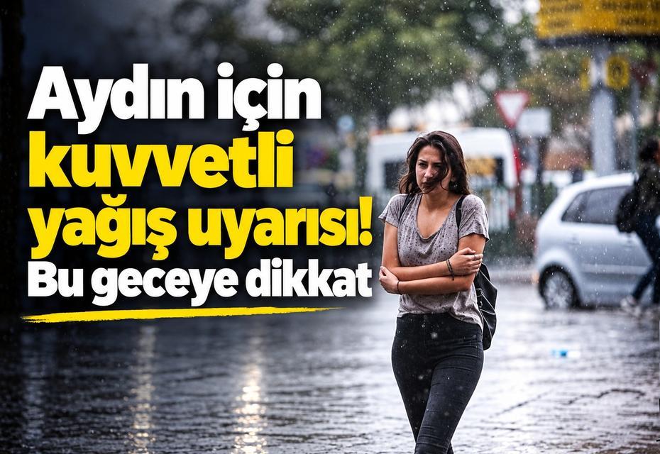 Aydın için kuvvetli yağış uyarısı! Bu geceye dikkat
