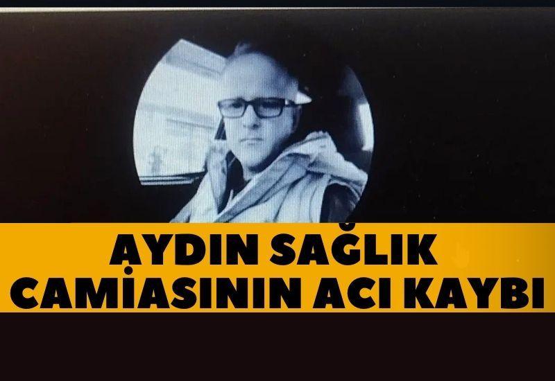 Aydın sağlık camiasının acı kaybı