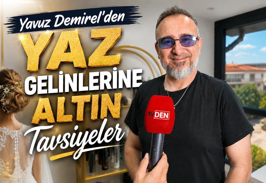 Yavuz Demirel’den yaz gelinlerine altın tavsiyeler