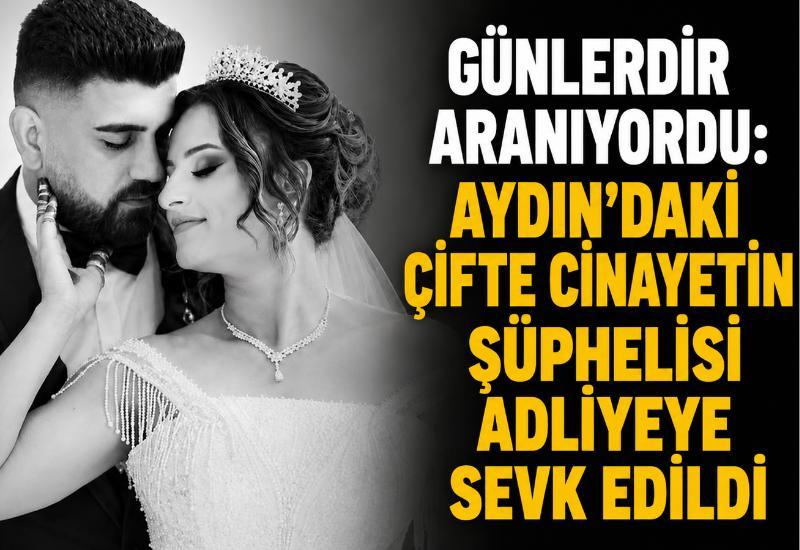 Günlerdir aranıyordu: Aydın'daki çifte cinayetin şüphelisi adliyeye sevk edildi