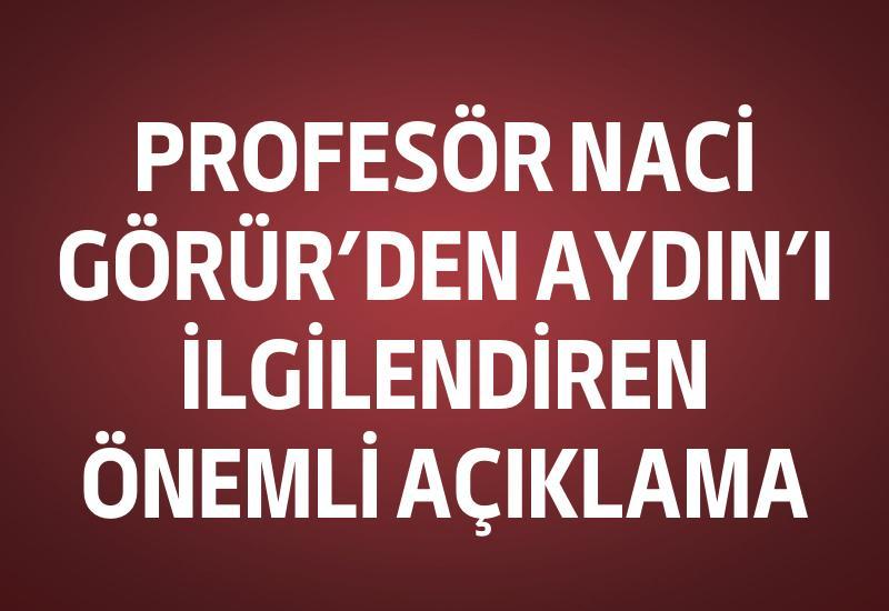 Profesör Naci Görür’den Aydın'ı ilgilendiren önemli açıklama