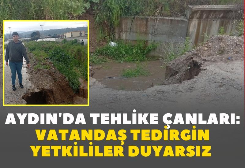 Aydın'da tehlike çanları: Vatandaş tedirgin yetkililer duyarsız