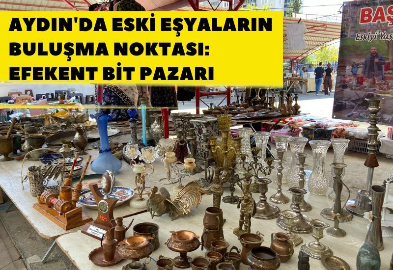 Aydın'da eski eşyaların buluşma noktası: Efekent Bit Pazarı