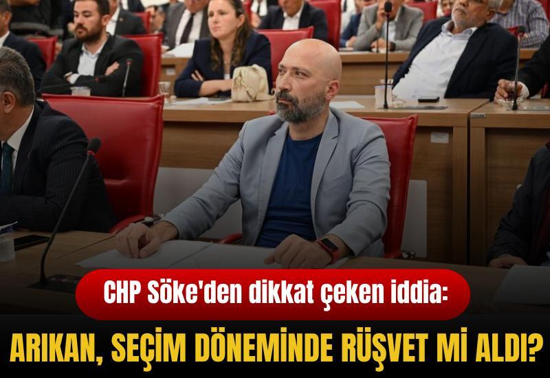 CHP Söke'den dikkat çeken iddia: Arıkan, seçim döneminde rüşvet mi aldı?