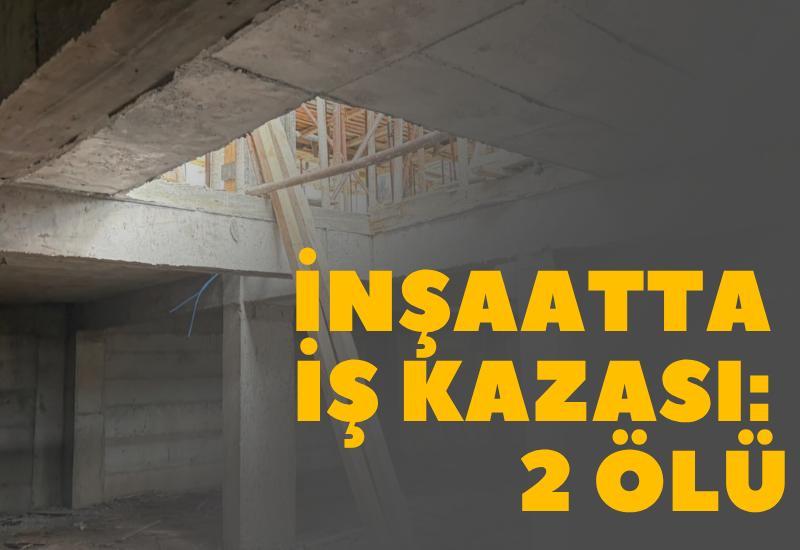 İnşaatta iş kazası: 2 ölü