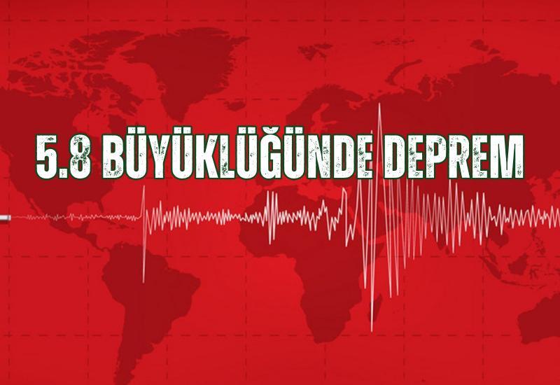 5.8 büyüklüğünde deprem