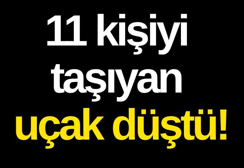 11 kişiyi taşıyan uçak düştü!