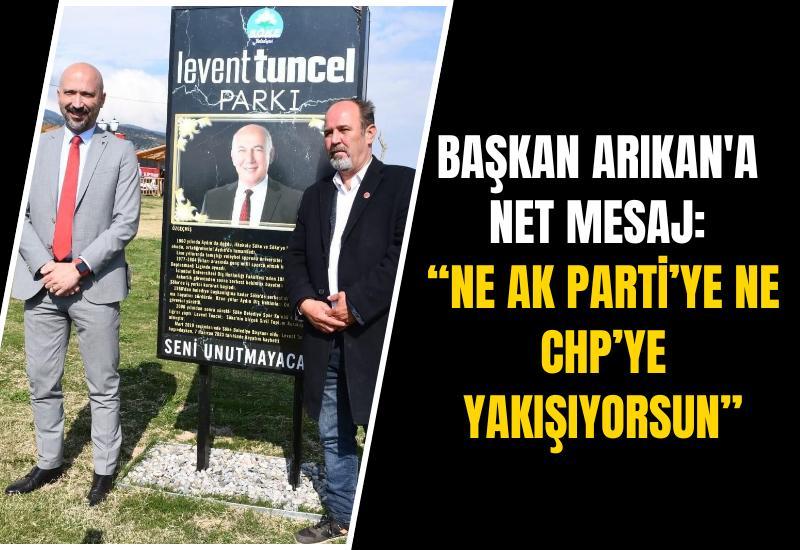 Başkan Arıkan'a net mesaj: “Ne AK Parti’ye ne CHP’ye yakışıyorsun”