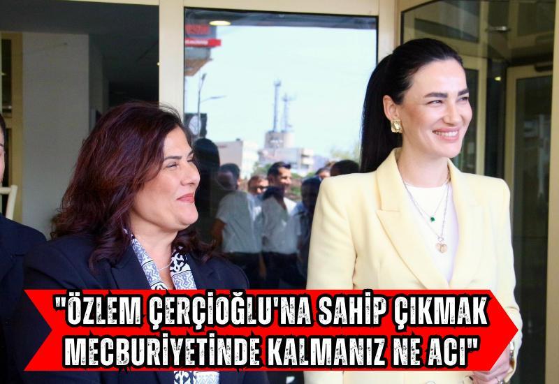 "Özlem Çerçioğlu'na sahip çıkmak mecburiyetinde kalmanız ne acı"