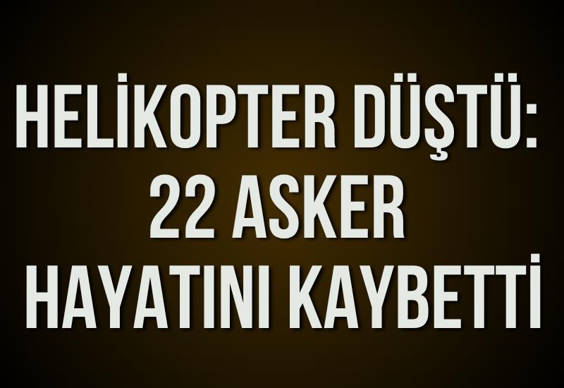 Helikopter düştü: 22 asker hayatını kaybetti