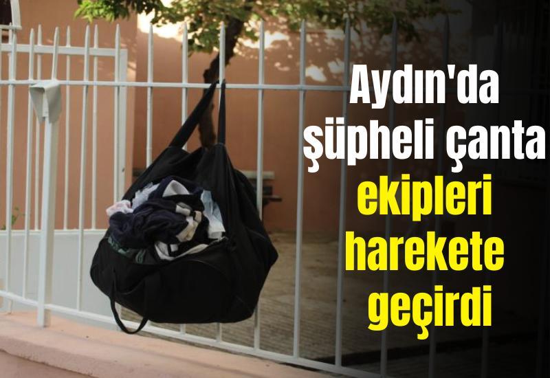 Aydın'da şüpheli çanta ekipleri harekete geçirdi