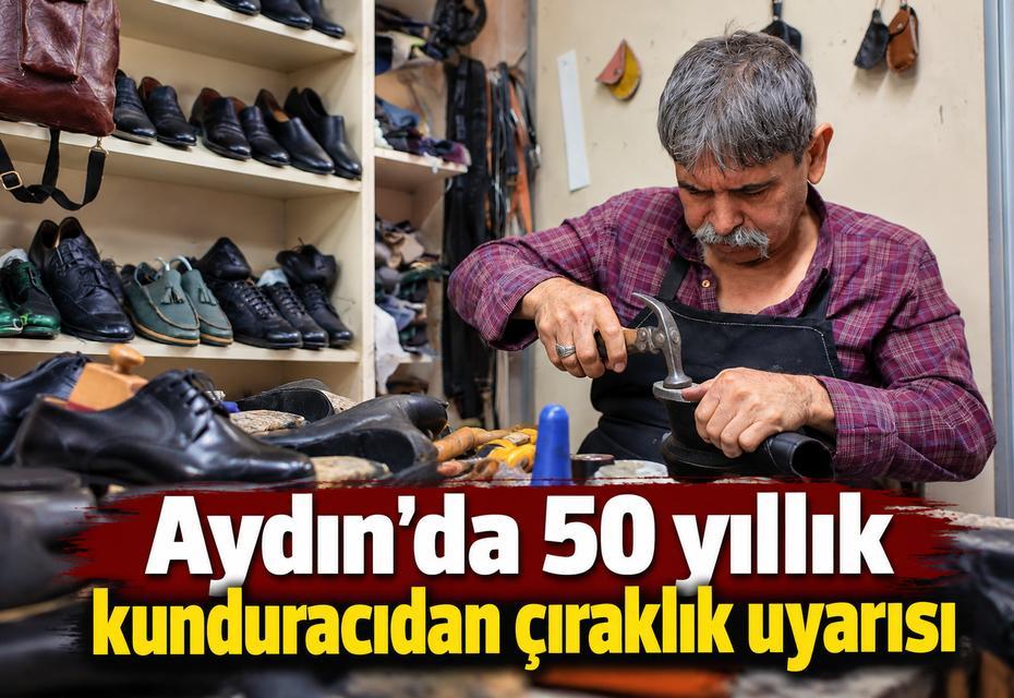 Aydın'da 50 yıllık kunduracıdan çıraklık uyarısı