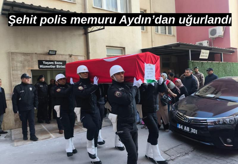 Şehit polis memuru Aydın’dan uğurlandı