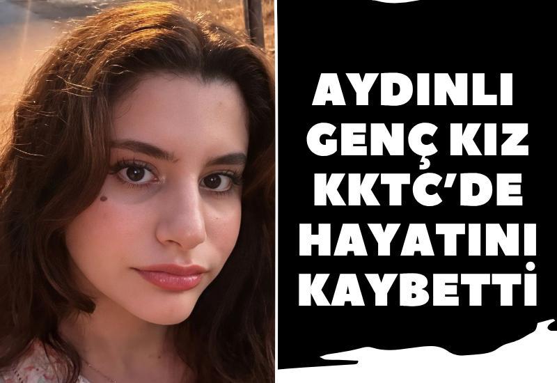 Aydınlı genç kız KKTC’de hayatını kaybetti