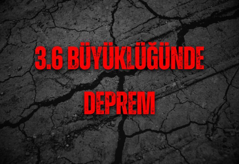 3.6 büyüklüğünde deprem