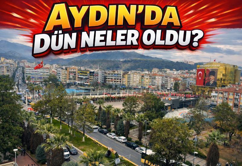 Aydın'da dün neler oldu?