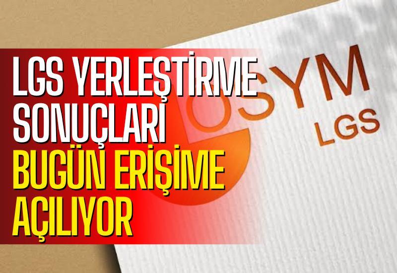 LGS yerleştirme sonuçları bugün erişime açılıyor