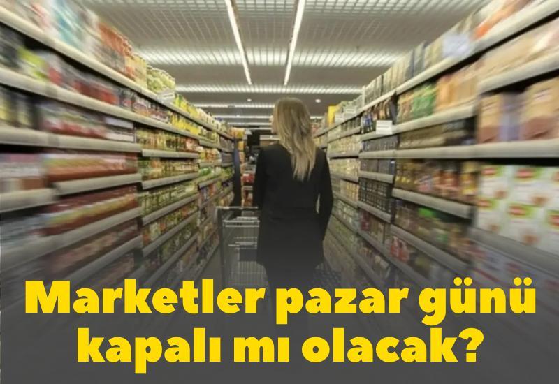 Marketler pazar günü kapalı mı olacak?