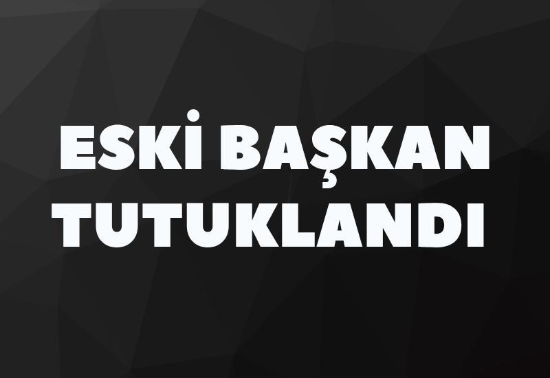 Eski başkan tutuklandı