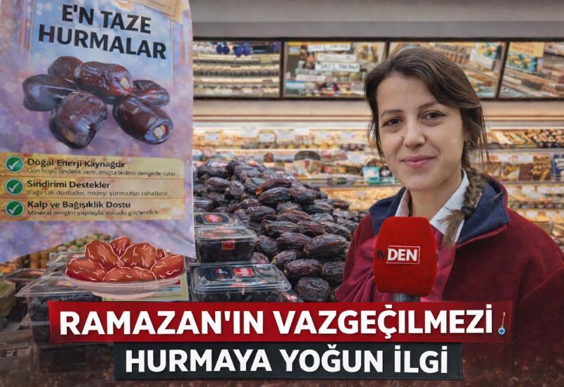 Ramazan’ın vazgeçilmezi hurmaya yoğun ilgi