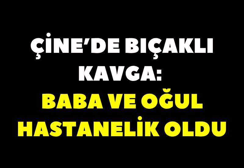 Çine’de bıçaklı kavga: Baba ve oğul hastanelik oldu