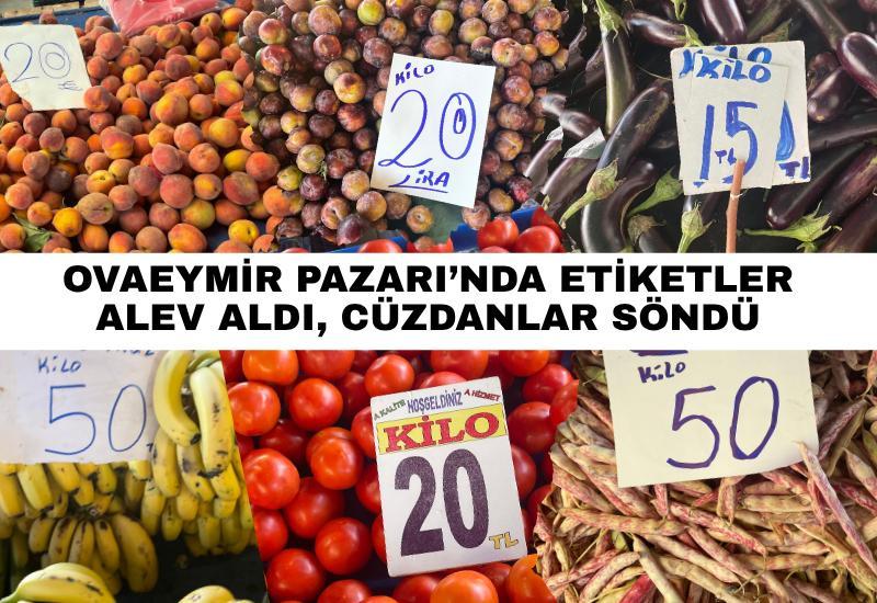 Ovaeymir Pazarı’nda etiketler alev aldı, cüzdanlar söndü