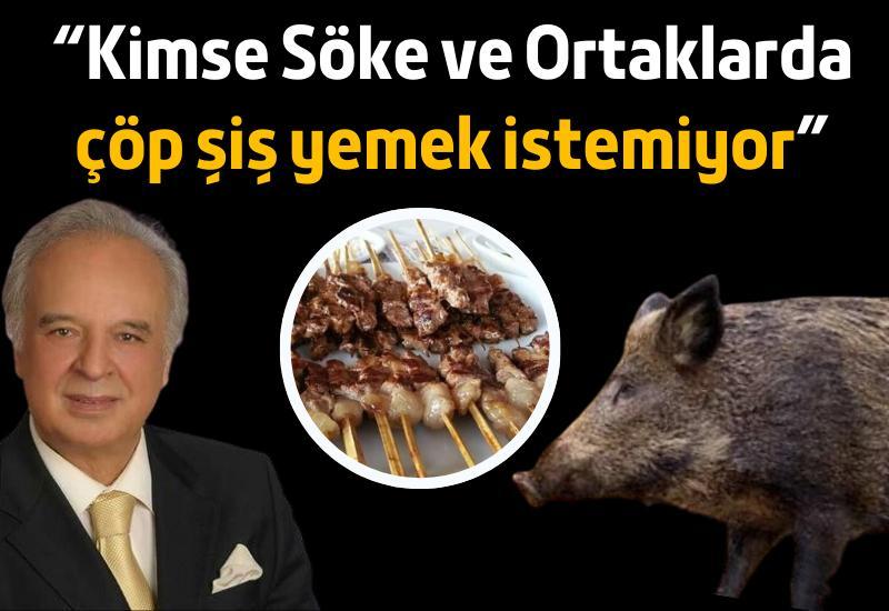 “Kimse Söke ve Ortaklarda çöp şiş yemek istemiyor”