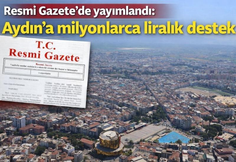 Resmi Gazete’de yayımlandı: Aydın’a milyonlarca liralık destek