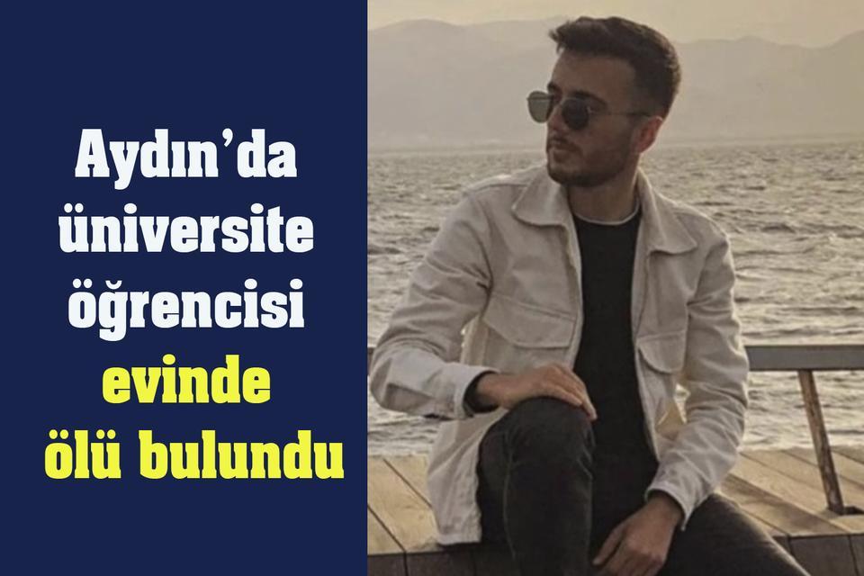 Aydın’da üniversite öğrencisi evinde ölü bulundu