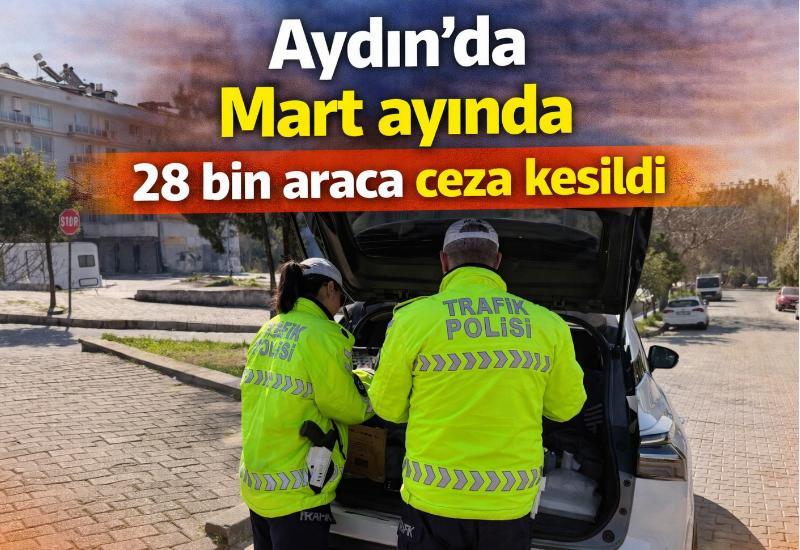 Aydın’da Mart aydında 28 bin araca ceza kesildi
