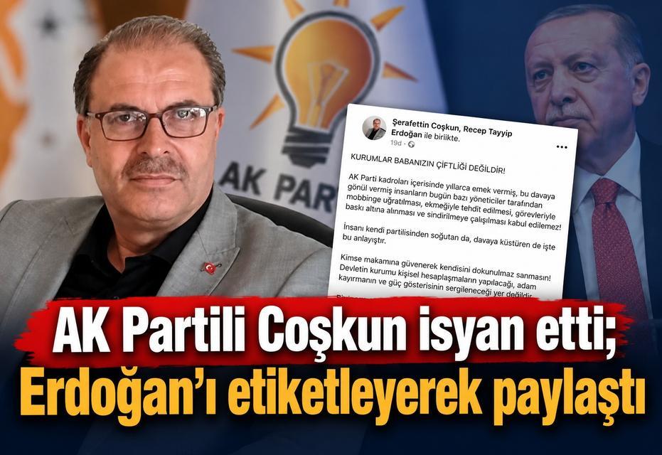 AK Partili Coşkun isyan etti; Erdoğan’ı etiketleyerek paylaştı