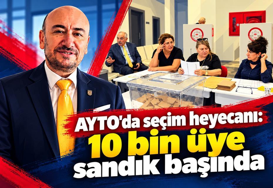 AYTO’da seçim heyecanı:10 bin üye sandık başında