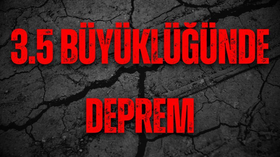 3.5 büyüklüğünde deprem