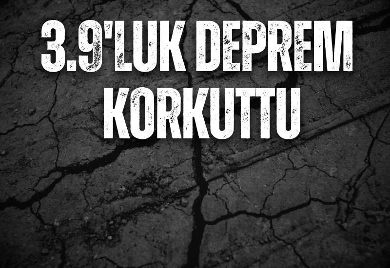 3.9'luk deprem korkuttu